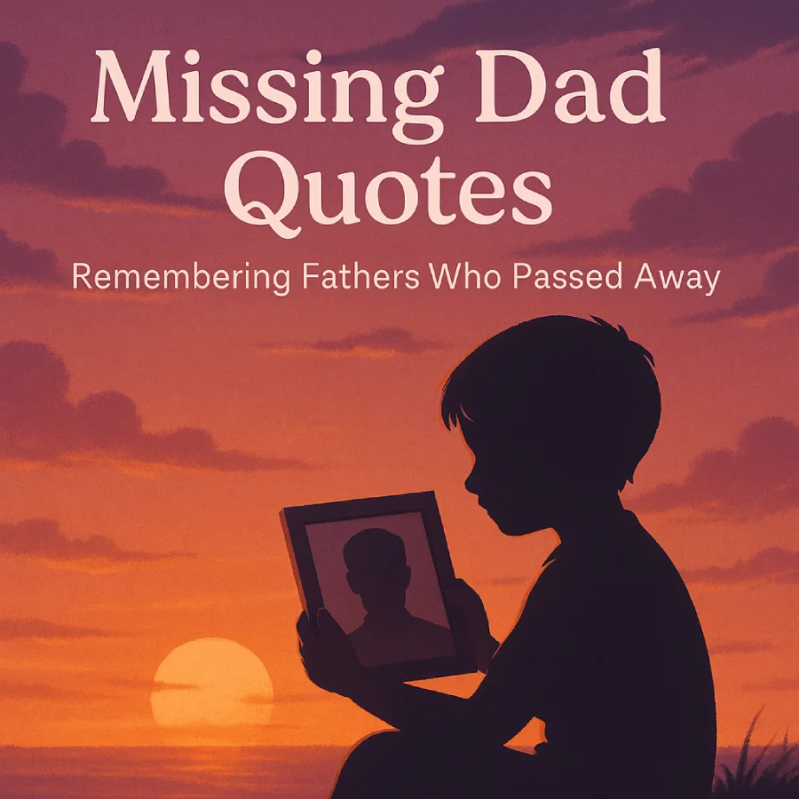 Missing Dad Quotes: Remembering Fathers Who Passed Away