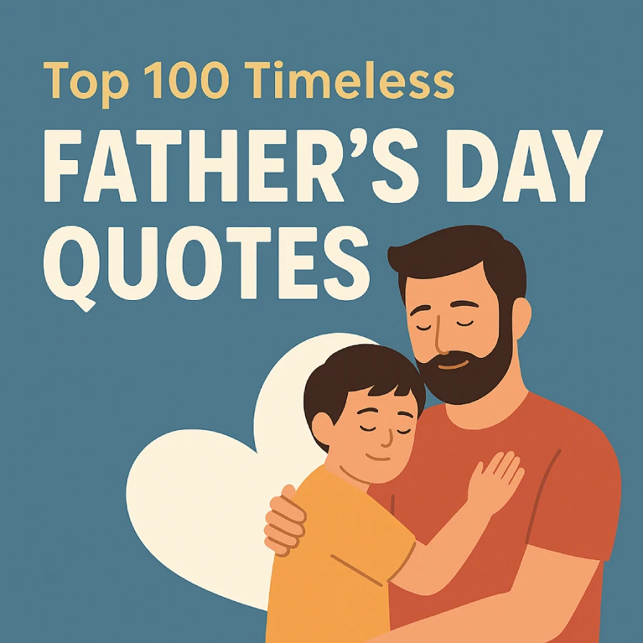 Top 100 Timeless Father’s Day Quotes to Celebrate Dad