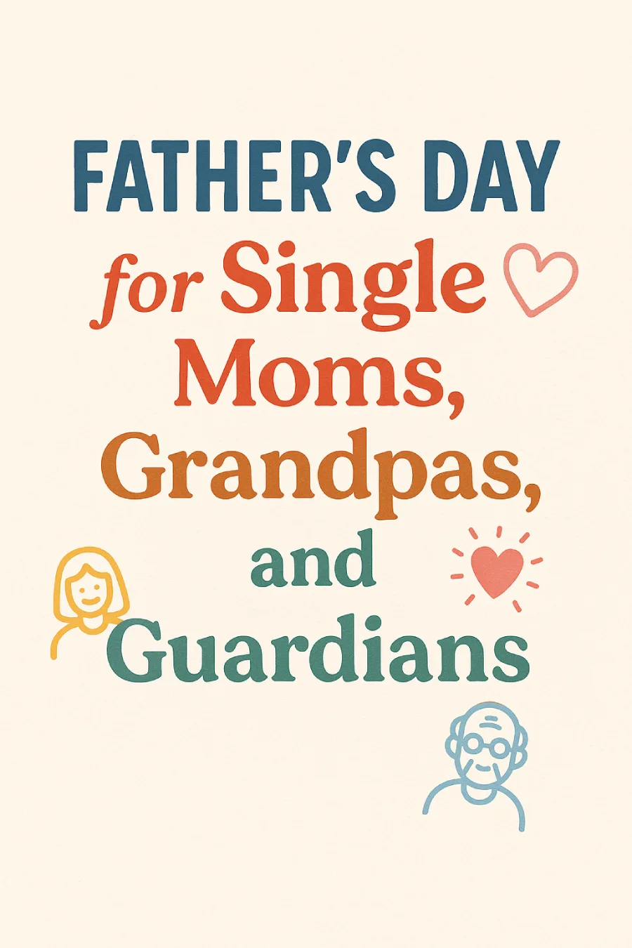 Father’s Day for Single Moms, Grandpas, and Guardians: Honoring All Who Father with Love